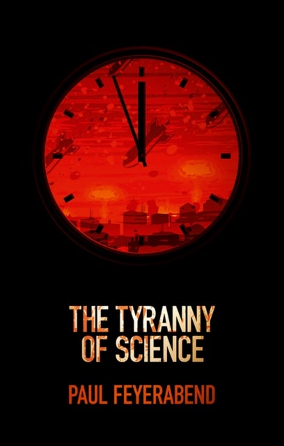 Bilde av The Tyranny Of Science Av Paul K. (university Of California At Berkeley And Federal Institute Of Technology At Zurich) Feyerabend