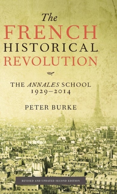 The French Historical Revolution - The Annales School 1929 - 2014