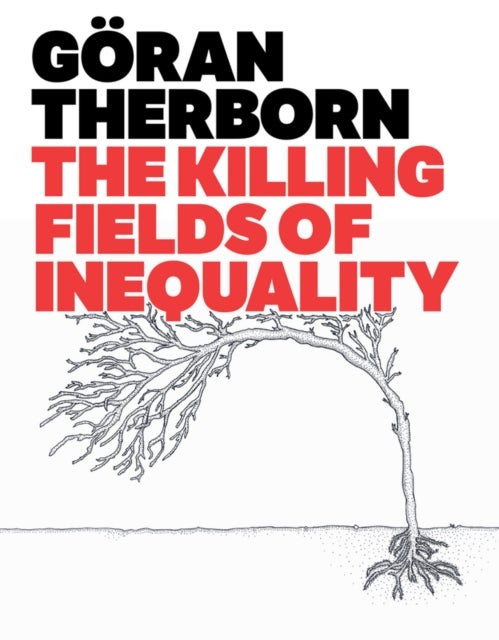 Bilde av The Killing Fields Of Inequality Av Goeran (university Of Cambridge) Therborn