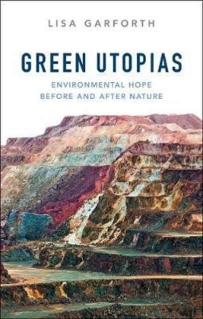 Green Utopias - Environmental Hope Before and After Nature