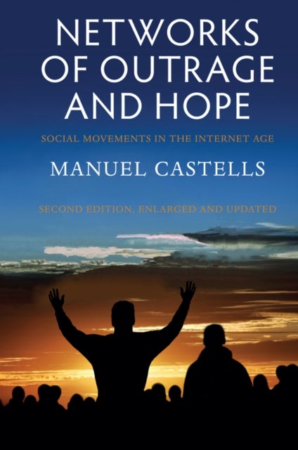 Networks of Outrage and Hope - Social Movements in the Internet Age
