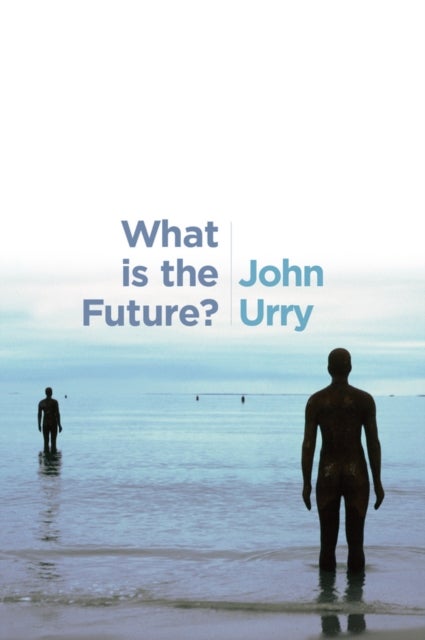 Bilde av What Is The Future? Av John (university Of Lancaster) Urry
