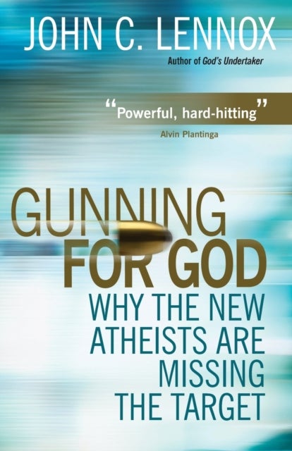 Gunning for God - Why the New Atheists are missing the target