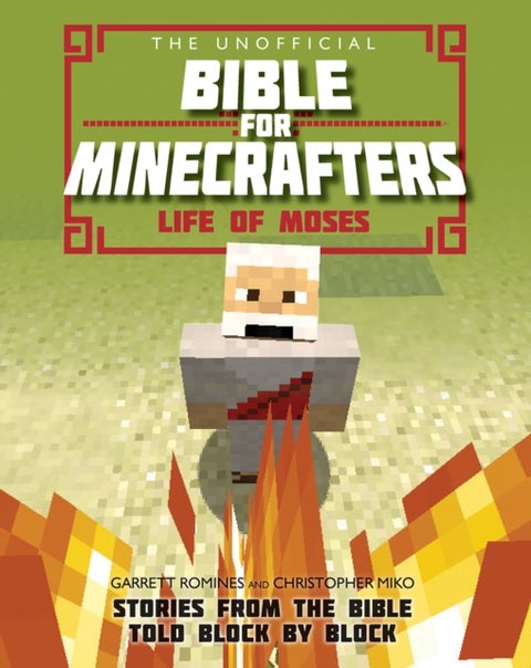 The Unofficial Bible for Minecrafters: Life of Moses - Stories from the Bible told block by block