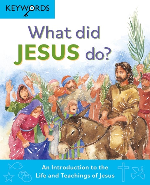 What Did Jesus Do? - An Introduction to the Life and Teachings of Jesus