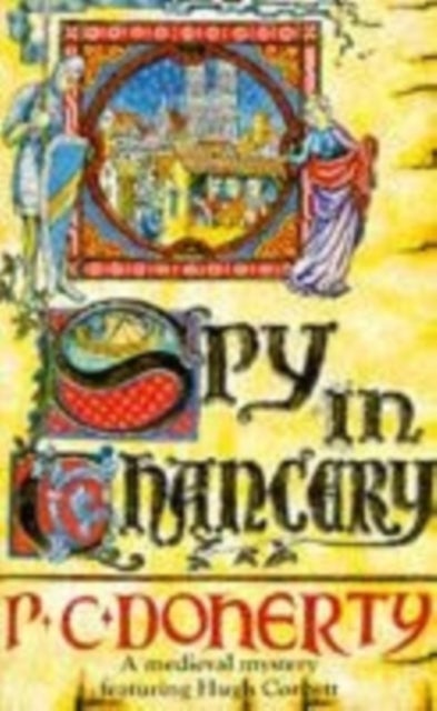 Spy in Chancery (Hugh Corbett Mysteries, Book 3) - Intrigue and treachery in a thrilling medieval mystery