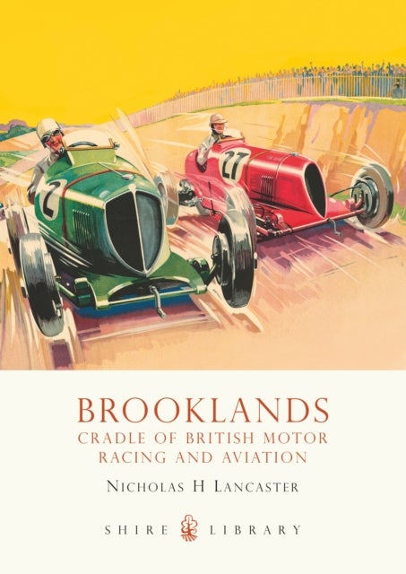 Brooklands - Cradle of British Motor Racing and Aviation