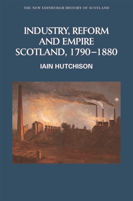 Industry, Empire and Unrest - Scotland, 1790-1880