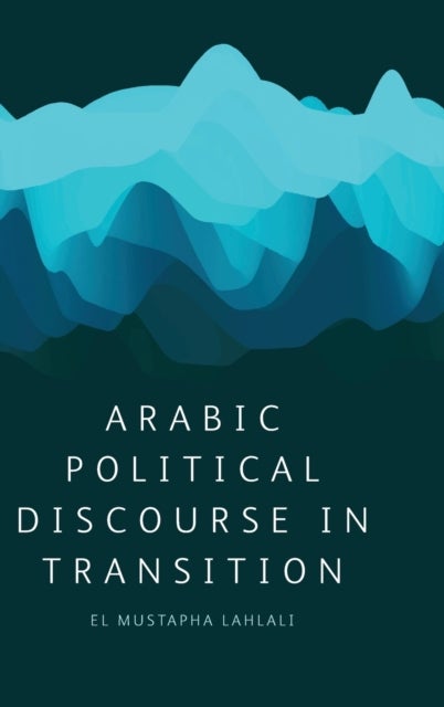 Bilde av Arabic Political Discourse In Transition Av El Mustapha Lahlali