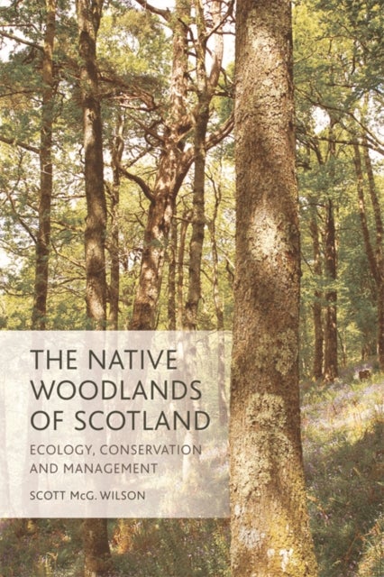 The Native Woodlands of Scotland - Ecology, Conservation and Management