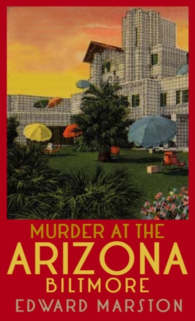 Murder at the Arizona Biltmore - From the bestselling author of the Railway Detective series