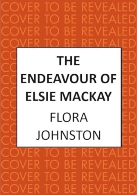 The Endeavour of Elsie Mackay - The compelling historical novel inspired by the pioneering Scottish aviator