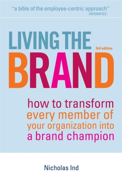 Living the Brand - How to Transform Every Member of Your Organization into a Brand Champion