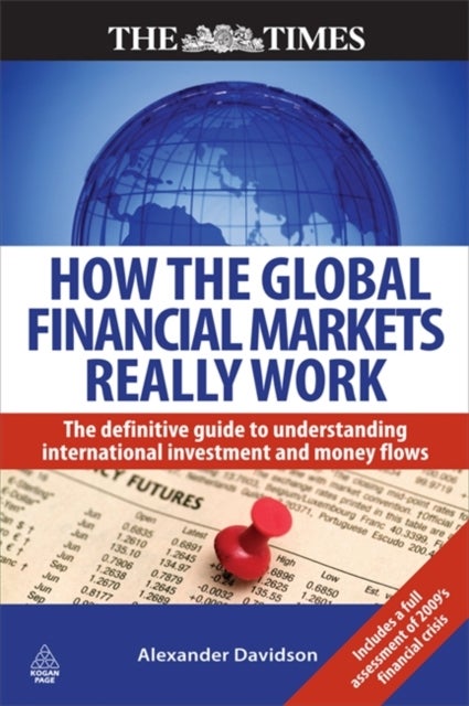 How the Global Financial Markets Really Work - The Definitive Guide to Understanding International Investment and Money Flows