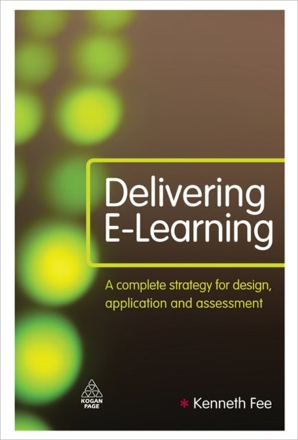 Delivering E-Learning - A Complete Strategy for Design Application and Assessment