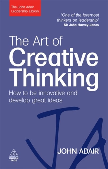 The Art of Creative Thinking - How to be Innovative and Develop Great Ideas