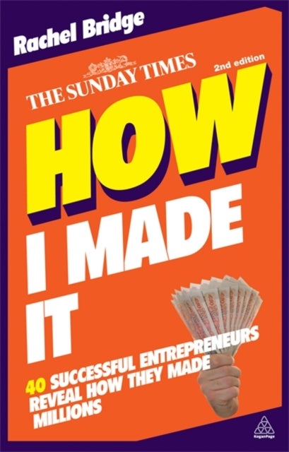 How I Made It - 40 Successful Entrepreneurs Reveal How They Made Millions