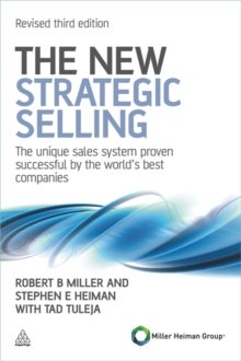 The New Strategic Selling - The Unique Sales System Proven Successful by the World's Best Companies