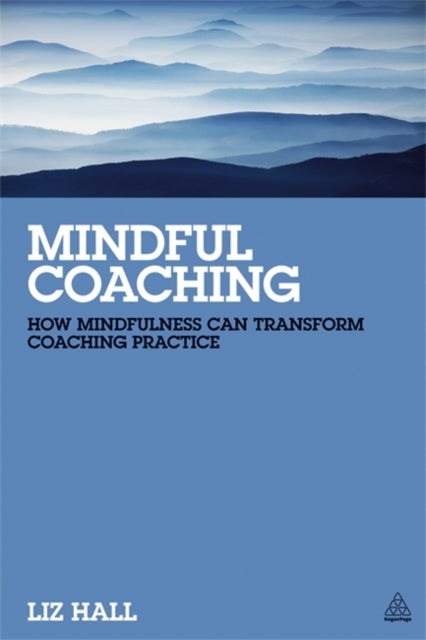Mindful Coaching - How Mindfulness can Transform Coaching Practice