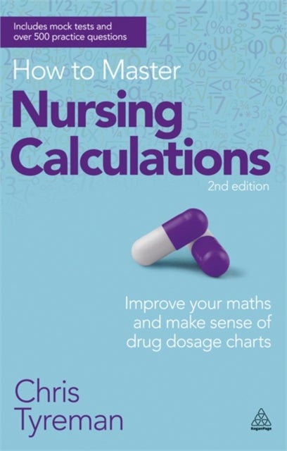 How to Master Nursing Calculations - Improve Your Maths and Make Sense of Drug Dosage Charts
