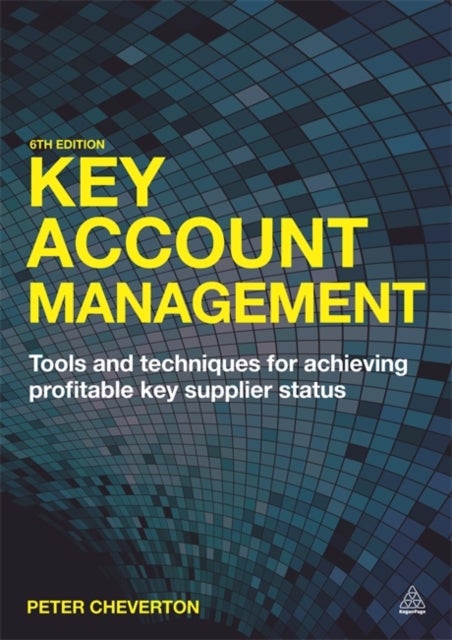 Key Account Management - Tools and Techniques for Achieving Profitable Key Supplier Status