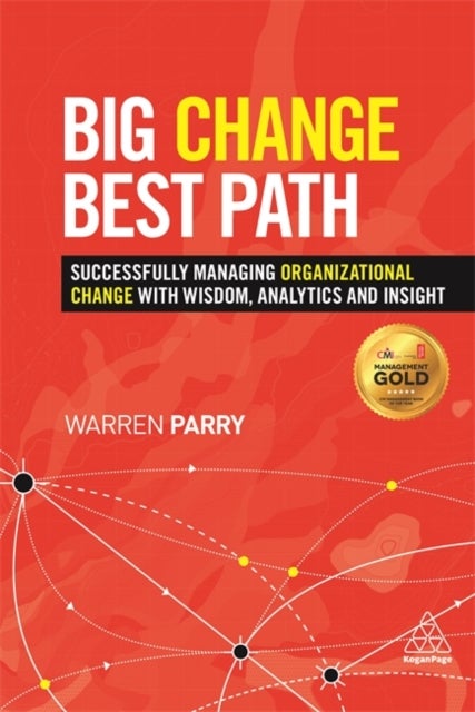 Big Change, Best Path - Successfully Managing Organizational Change with Wisdom, Analytics and Insight