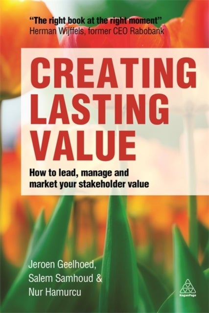 Creating Lasting Value - How to Lead, Manage and Market Your Stakeholder Value