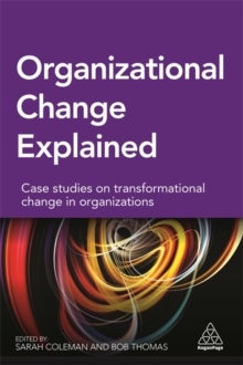 Organizational Change Explained - Case Studies on Transformational Change in Organizations