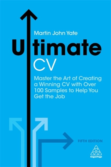 Ultimate CV - Master the Art of Creating a Winning CV with Over 100 Samples to Help You Get the Job