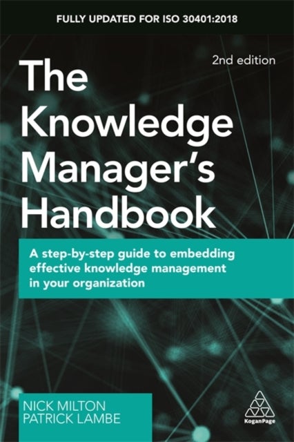 The Knowledge Manager's Handbook - A Step-by-Step Guide to Embedding Effective Knowledge Management in your Organization