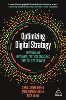 Optimizing Digital Strategy - How to Make Informed, Tactical Decisions that Deliver Growth