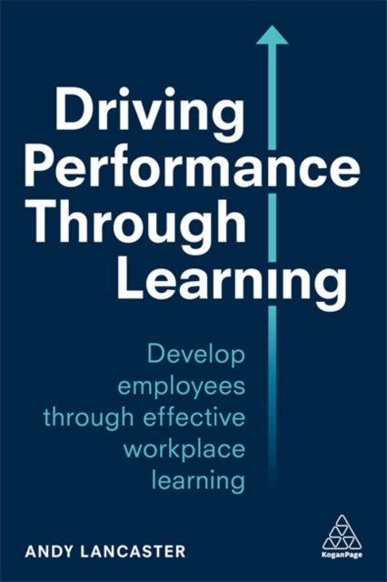 Driving Performance through Learning - Develop Employees through Effective Workplace Learning