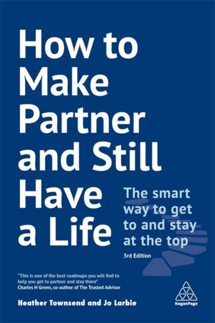 How to Make Partner and Still Have a Life - The Smart Way to Get to and Stay at the Top