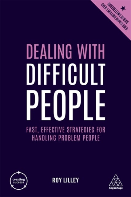 Dealing with Difficult People - Fast, Effective Strategies for Handling Problem People