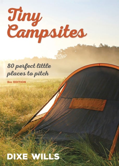 Tiny Campsites - 80 Small but Perfect Places to Pitch