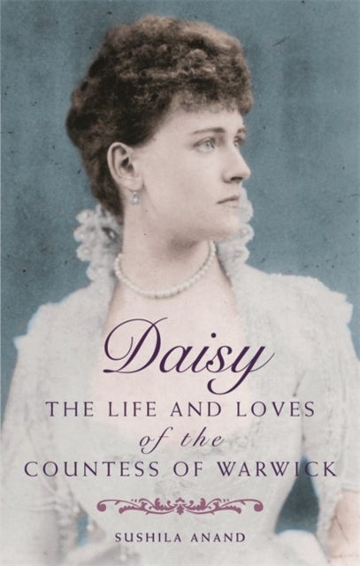 Daisy - The life and loves of the Countess of Warwick