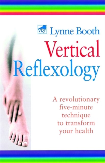 Vertical Reflexology - A revolutionary five-minute technique to transform your health