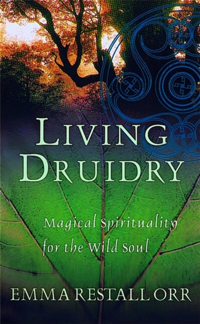 Living Druidry - Magical spirituality for the wild soul