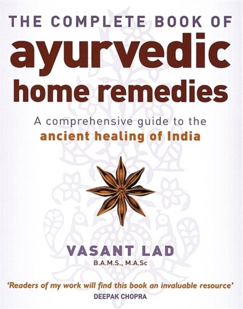 The Complete Book Of Ayurvedic Home Remedies - A comprehensive guide to the ancient healing of India