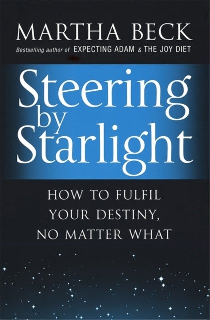 Steering By Starlight - How to fulfil your destiny, no matter what