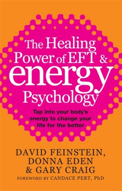 The Healing Power Of EFT and Energy Psychology - Tap into your body's energy to change your life for the better