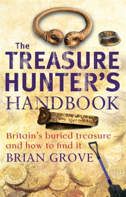 The Treasure Hunter's Handbook - Britain's buried treasure - and how to find it