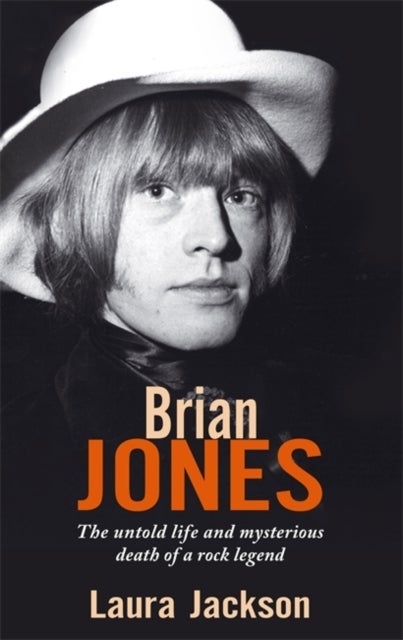 Brian Jones - The untold life and mysterious death of a rock legend
