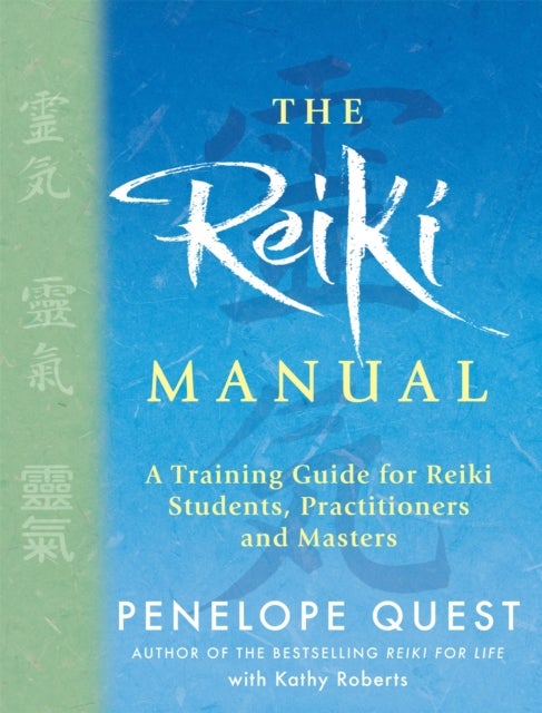 The Reiki Manual - A Training Guide for Reiki Students, Practitioners and Masters