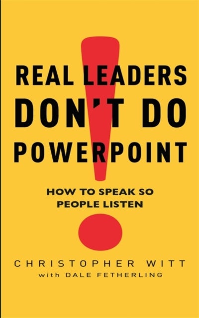 Real Leaders Don't Do Powerpoint - How to speak so people listen