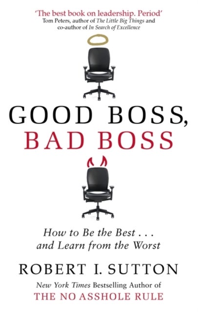 Good Boss, Bad Boss - How to Be the Best... and Learn from the Worst