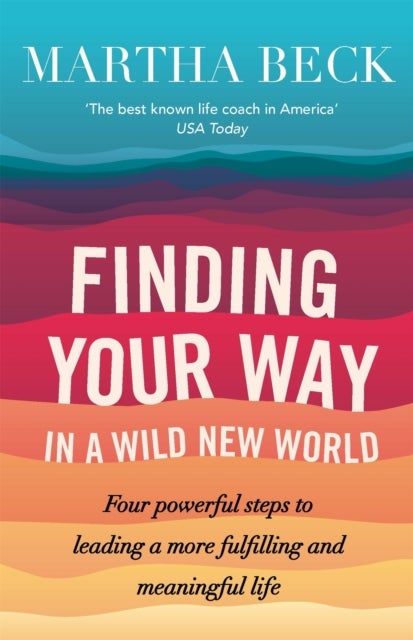 Finding Your Way In A Wild New World - Four steps to fulfilling your true calling