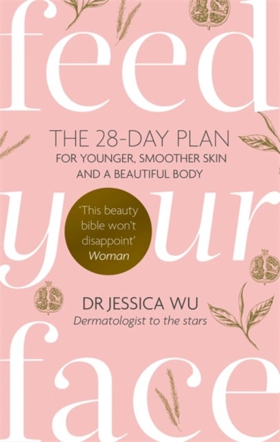 Feed Your Face - The 28-day plan for younger, smoother skin and a beautiful body