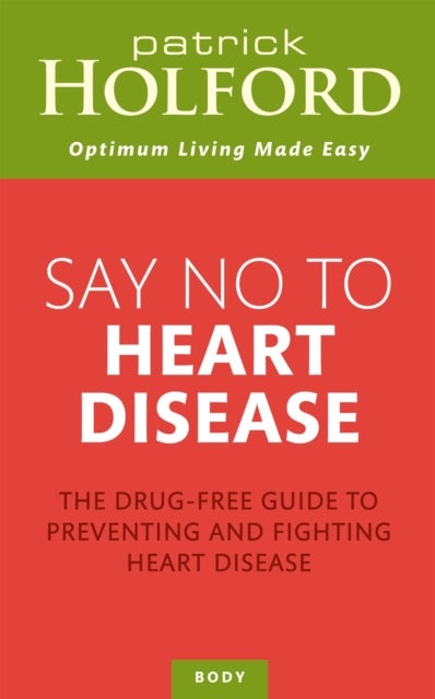 Say No To Heart Disease - The drug-free guide to preventing and fighting heart disease