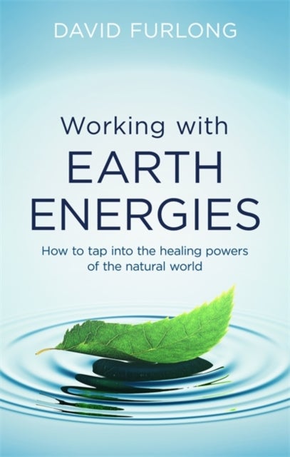 Working With Earth Energies - How to tap into the healing powers of the natural world